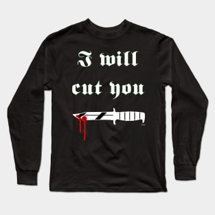 I will cut you Long Sleeve T-Shirt